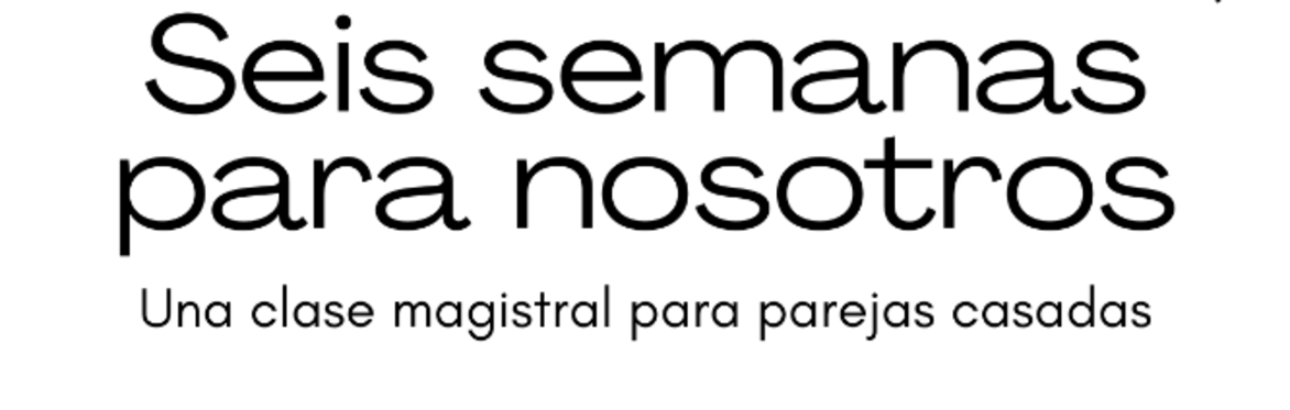 Seis Semanas para Nosotros (en Español) Beginning August 30, 2026 - Six Weeks to Us (Spanish)
