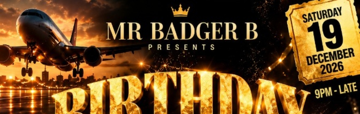 ✈️👑 MR BADGER B – BIRTHDAY PARTY & MIGRATION PARTY