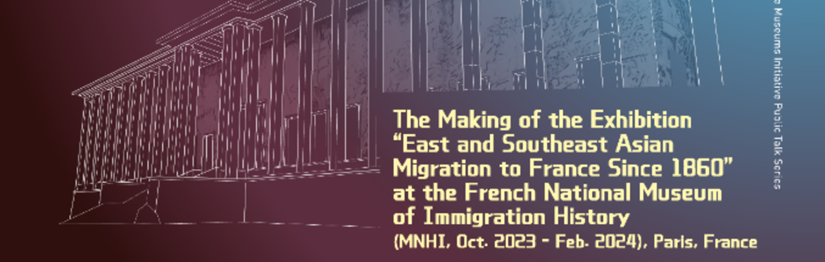 The Making of the Exhibition 'ESEA Migration to France Since 1860' at the French National Museum of Immigration History
