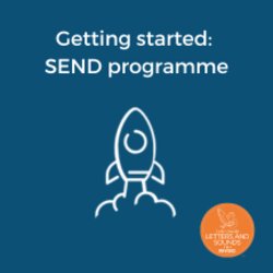 Getting started: SEND programme