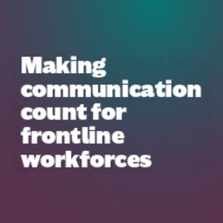 Making communication count for frontline workforces