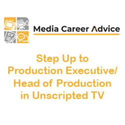 Step Up to Production Executive/Head of Production in Unscripted TV