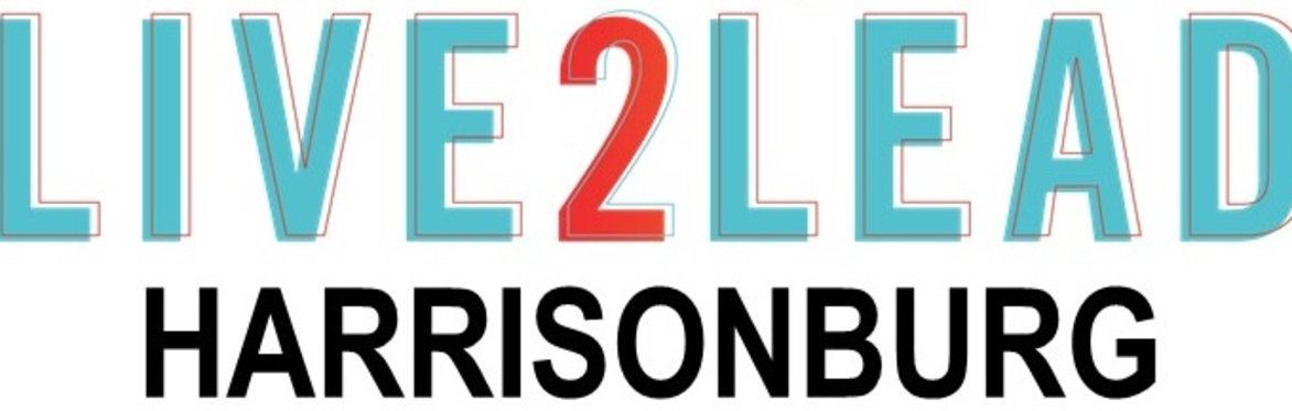 The SIXTH Annual LIVE2LEAD:Harrisonburg