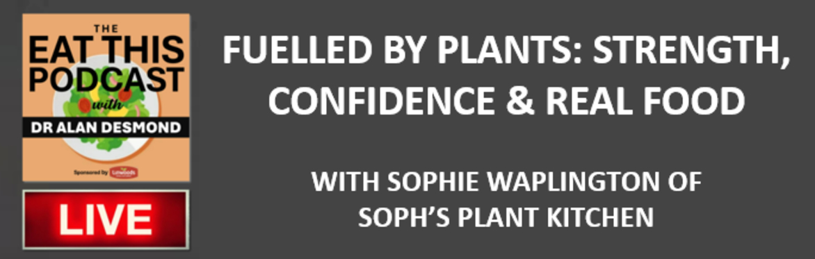 Fuelled by Plants: Strength, Confidence & Real Food with Sophie Waplington