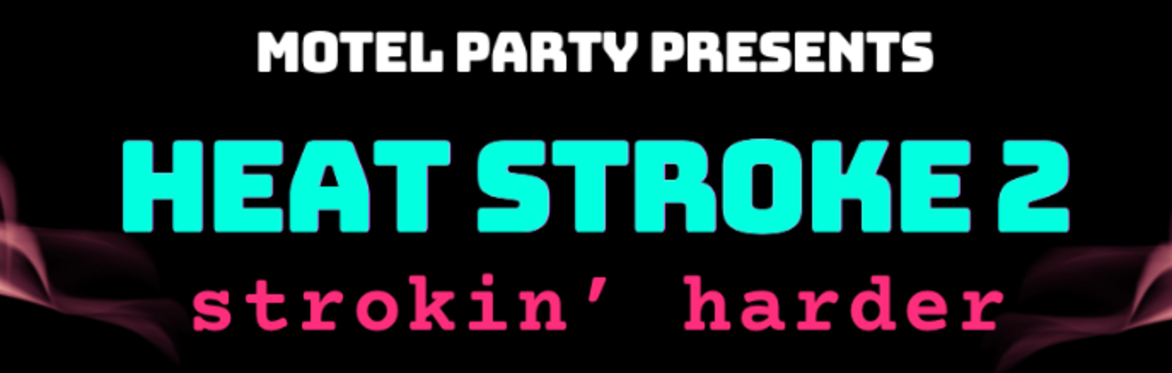 Motel Party Presents Heat Stroke 2: Strokin' Harder
