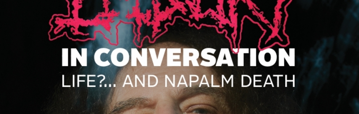 Shane Embury in conversation: Life? and Napalm Death