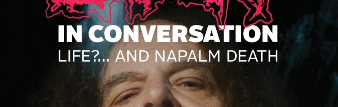 Shane Embury in conversation: Life? and Napalm Death