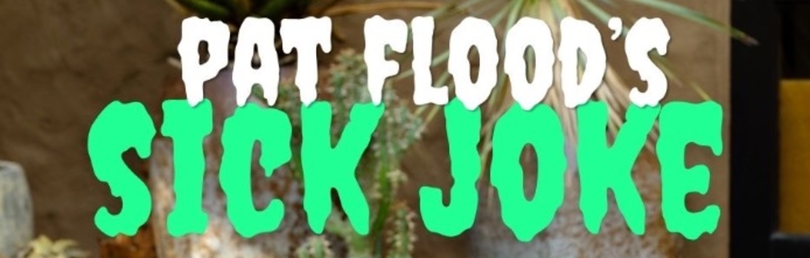 Pat Flood's Sick Joke