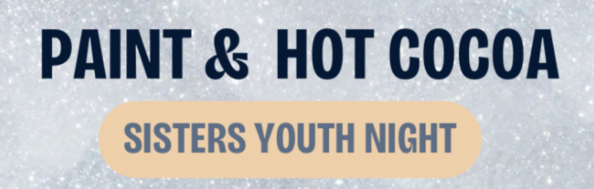 Paint & Hot Cocoa - Sisters Youth Night
