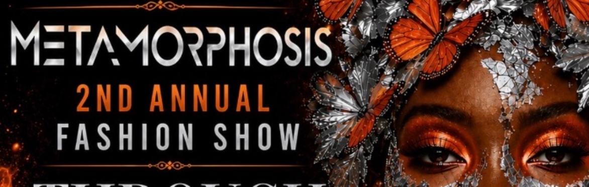 Metamorphosis 2nd Annual Fashion Through The Fire