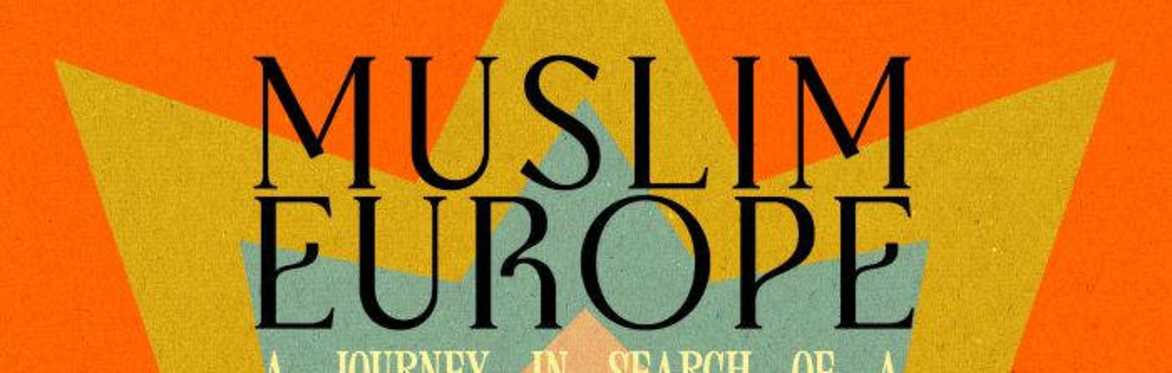 'Muslim Europe and Britain' with Tharik Hussain