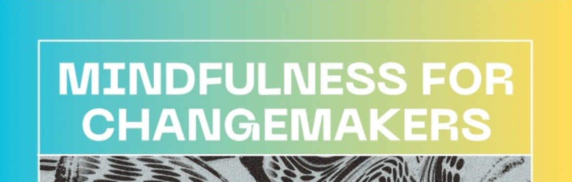 Mindfulness for Changemakers