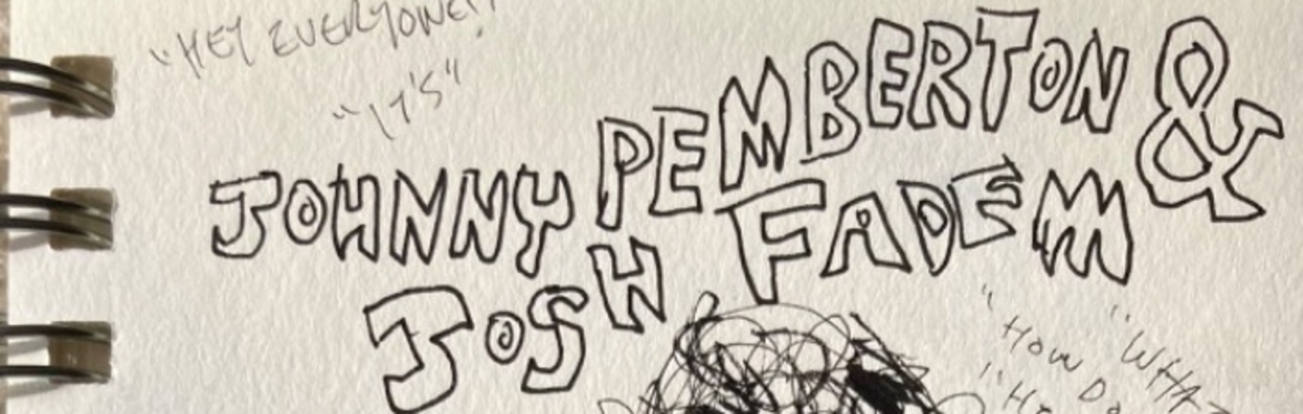Johnny Pemberton & Josh Fadem