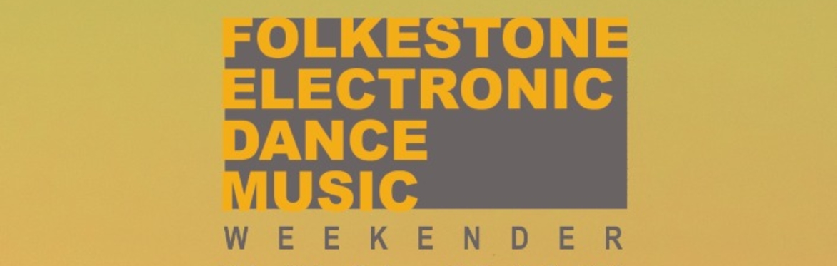 Folkestone Electronic Dance Music Weekender 2024