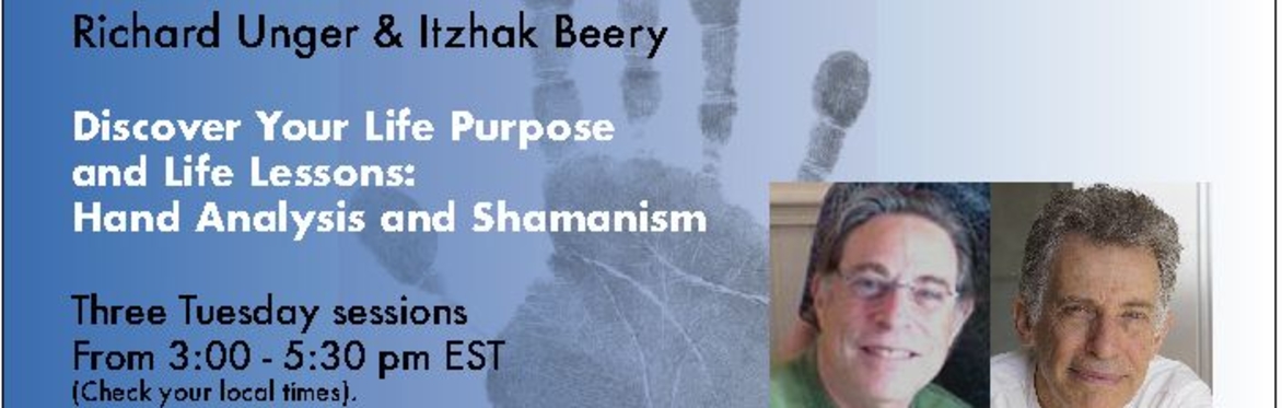 Discover Your Life Purpose & Life Lessons:  Hand Analysis & Shamanism with Richard Unger and Itzhak Beery