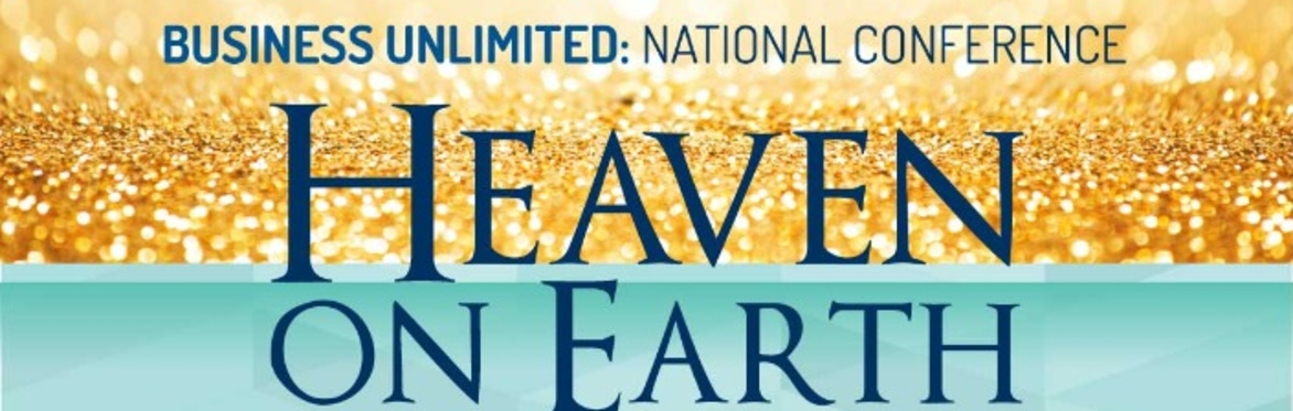 Business Unlimited National Conference: Heaven on Earth
