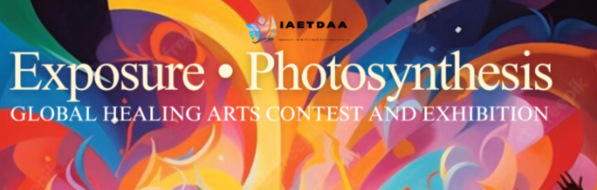 "Exposure • Photosynthesis" Global Healing Arts Contest and Exhibition
