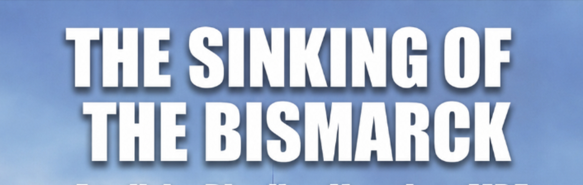 The Sinking of The Bismarck