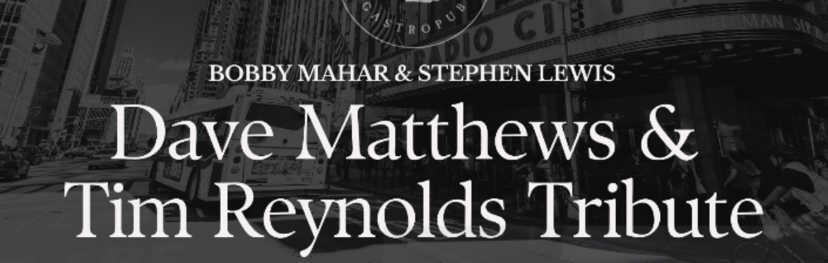 Dave Matthews & Tim Reynolds Tribute with Bobby Mahar & Stephen Lewis