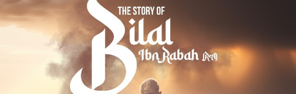 THE STORY OF BILAL IBN RABAH رضي الله عنه