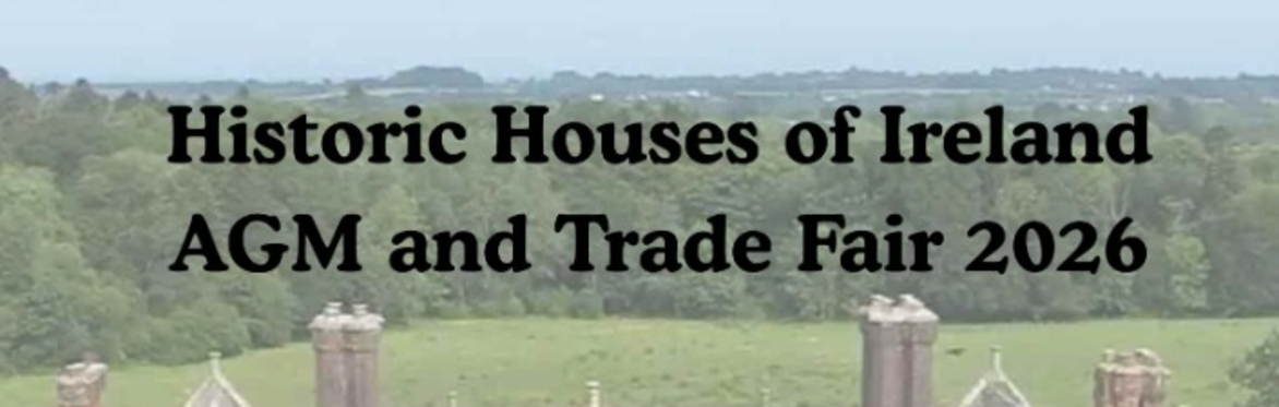 Historic Houses of Ireland Annual General Meeting and Trade Fair