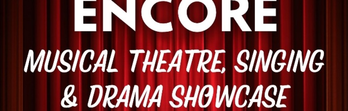 Encore- Musical Theatre, Singing and Drama showcase
