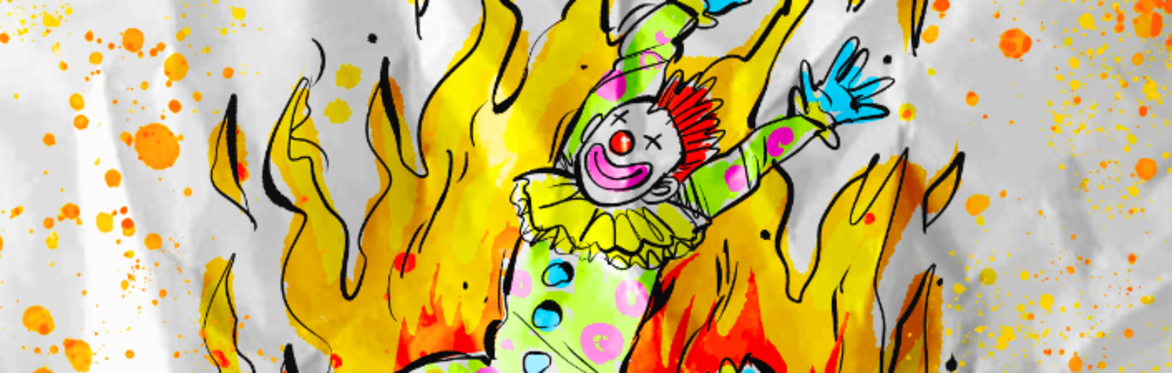 OUT OF THE CLOWN CAR AND INTO THE FIRE
