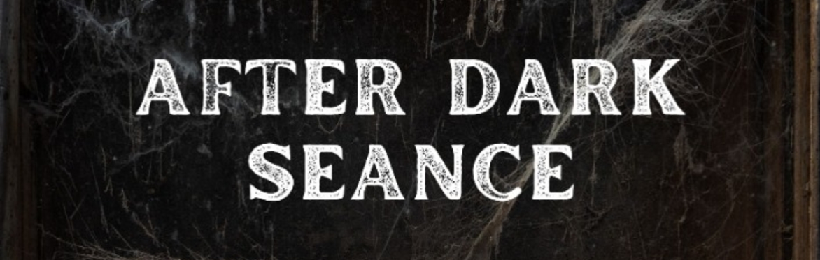 After Dark Seance - 100 years later