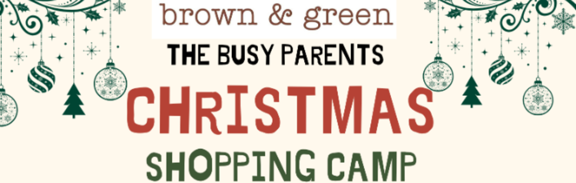 THE BUSY PARENTS CHRISTMAS SHOPPING CAMP (Brown & Green Life)