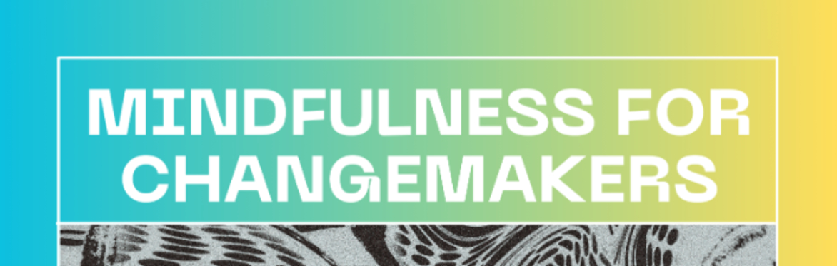 Mindfulness for Changemakers