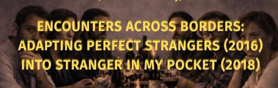 Seminar 18: Encounters Across Borders: Adapting Perfect Strangers (2016) into Stranger in My Pocket (2018)