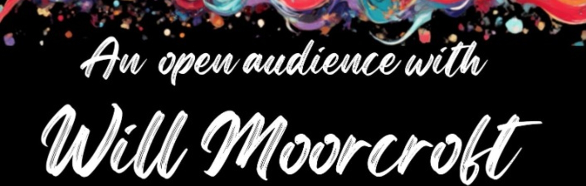 An Open Audience with Will Moorcroft     (Free Ticketed Event)