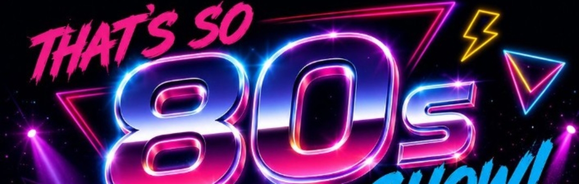 That's so 80's Show