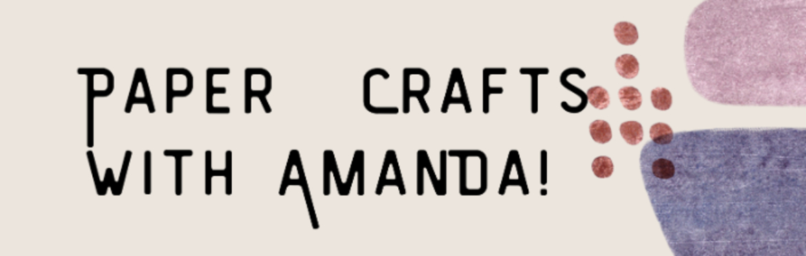 Paper Crafting With Amanda