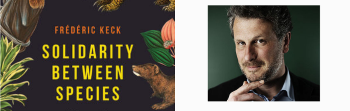 Frédéric Keck : Solidarity Between Species - Living with Animals Exposed to Pandemic Viruses