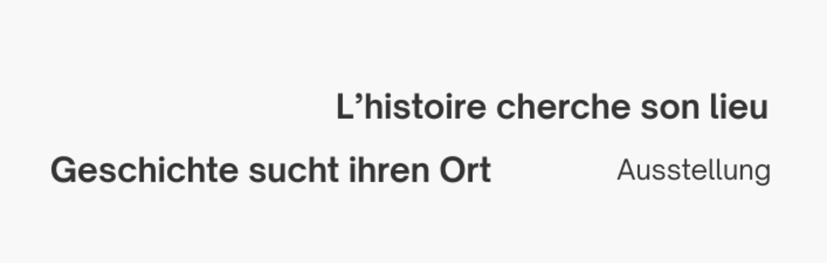 L'histoire cherche son lieu // Geschichte sucht ihren Ort