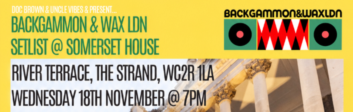Backgammon and Wax @ Setlist (Somerset House)