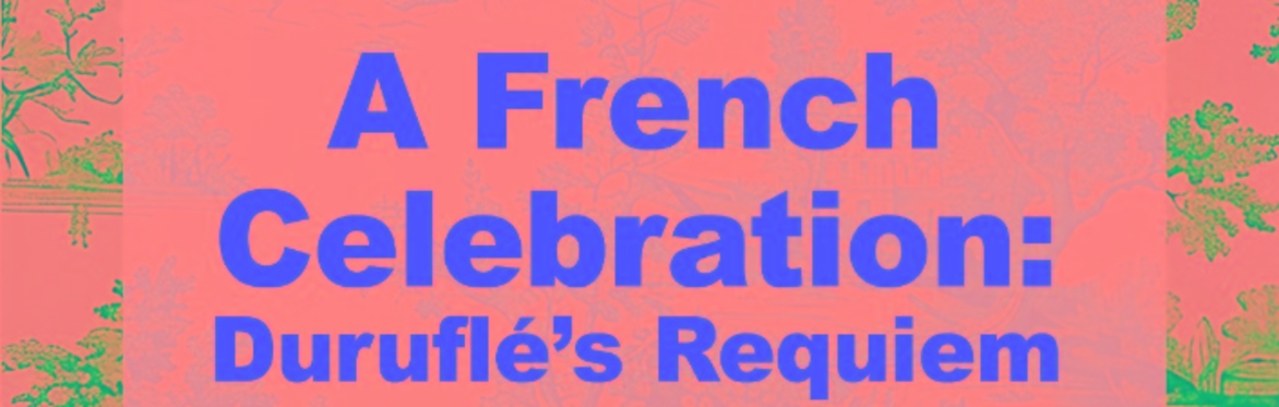 A French Celebration, Duruflé's Requiem with music by Fauré, Dupré and Saint-Saëns