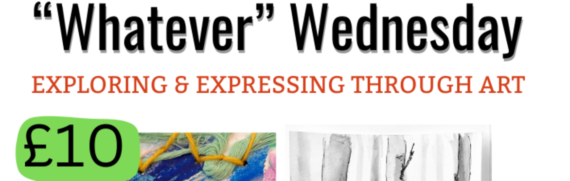 "Whatever" Wednesday: Explore, Express and Experiment.