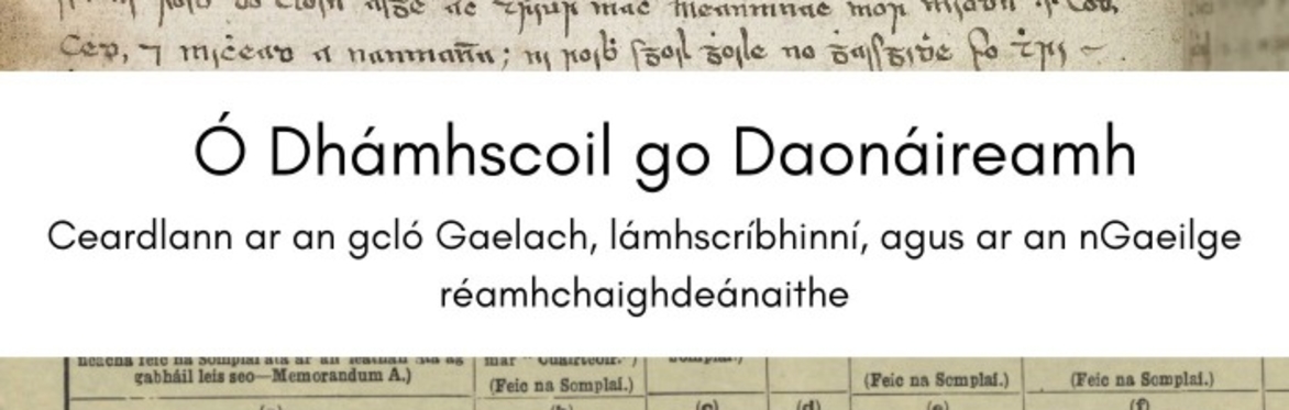 Ó Dhámhscoil go Daonáireamh - ceardlann ar an gcló Gaelach, lámhscríbhinní agus ar an nGaeilge réamhchaighdeánaithe.