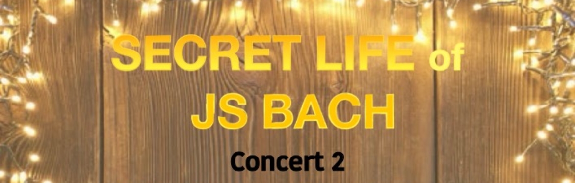 Secret Life of JS Bach Concert 2