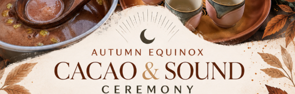 Autumn Equinox - Cacao & Sound Ceremony