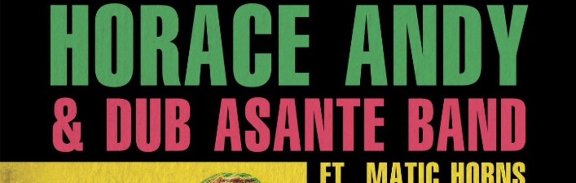 HORACE ANDY & THE DUB ASHANTE BAND // THURSDAY 10TH DECEMBER // CHALK // BRIGHTON