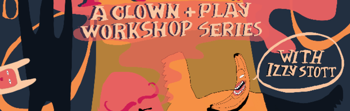 BEAUTIFUL FOOLS - A Clown and Play Workshop Series