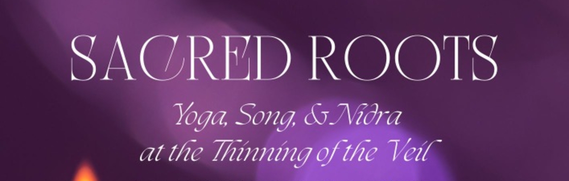 Sacred Roots: Yoga, Song, & Nidra at the Thinning of the Veil