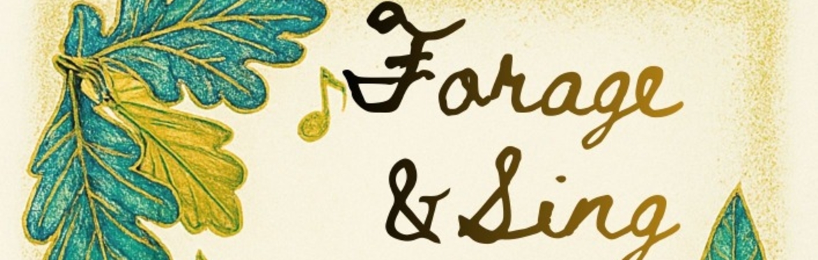 Foraging and Singing with Olwyn and Renee