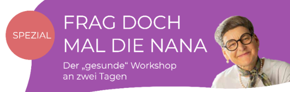 FRAG DOCH MAL DIE NANA Der „gesunde“ Workshop an zwei Tagen