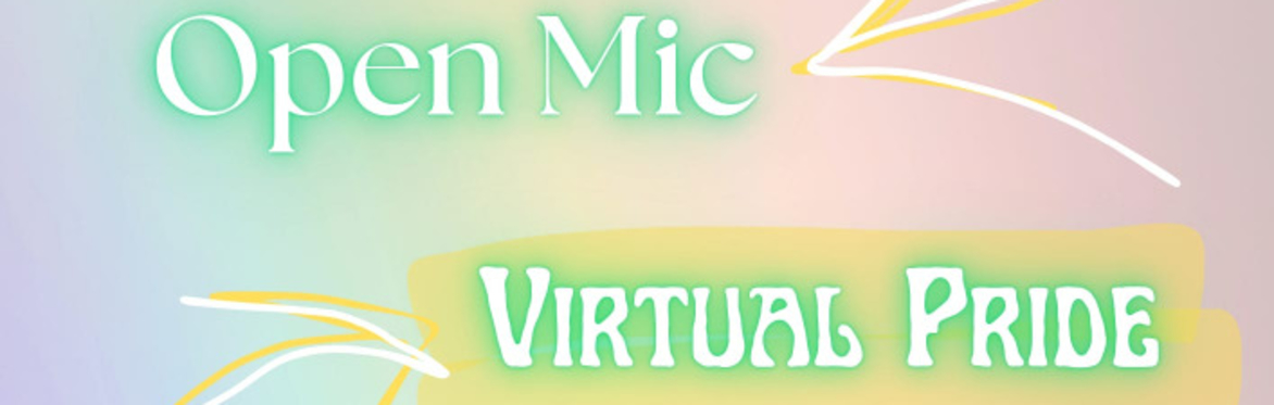 It says Open Mic, Virtual Pride.