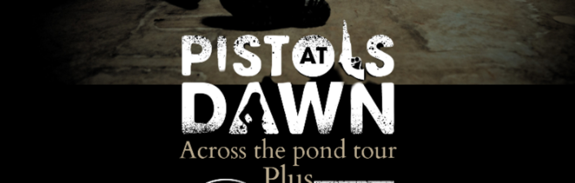 Pistols At Dawn + Supports
