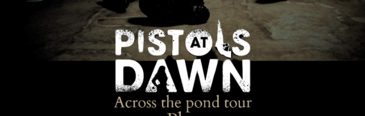Pistols At Dawn + Supports